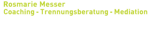 Rosmarie Messer :: Coaching - Trennungsberatung - Mediation