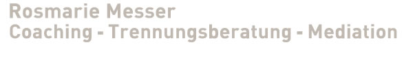 Rosmarie Messer :: Coaching - Trennungsberatung - Mediation